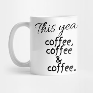 This Year Coffee Coffee & Coffee Mug